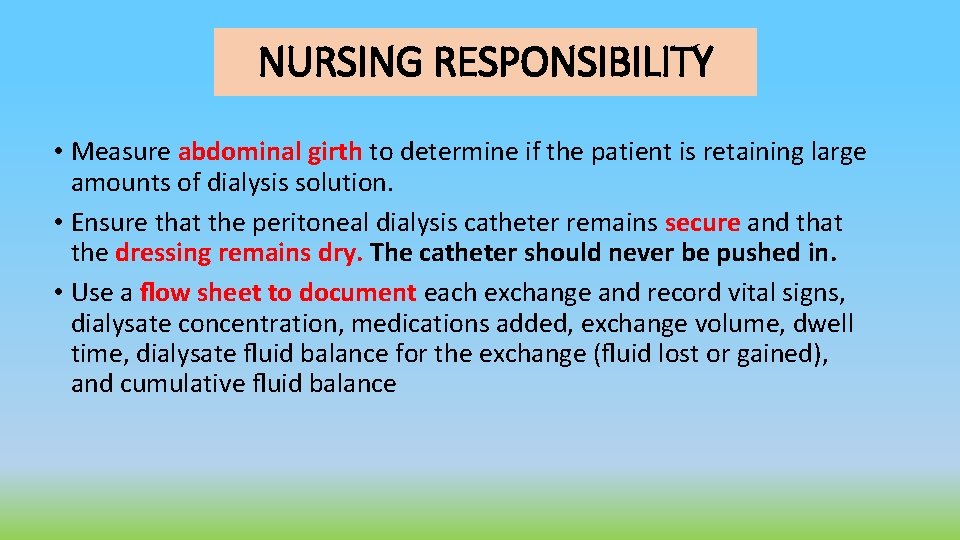 NURSING RESPONSIBILITY • Measure abdominal girth to determine if the patient is retaining large