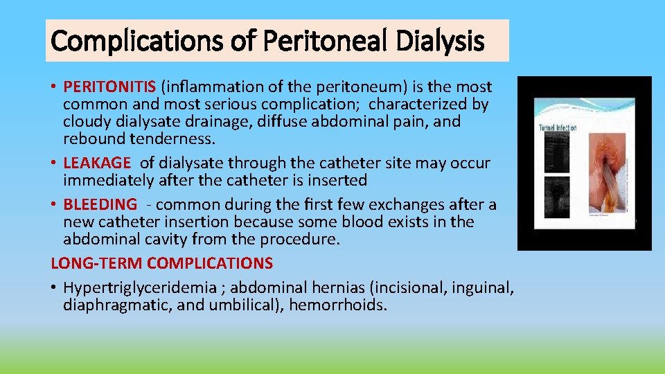 Complications of Peritoneal Dialysis • PERITONITIS (inﬂammation of the peritoneum) is the most common