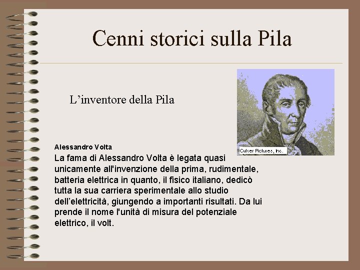 Cenni storici sulla Pila L’inventore della Pila Alessandro Volta La fama di Alessandro Volta