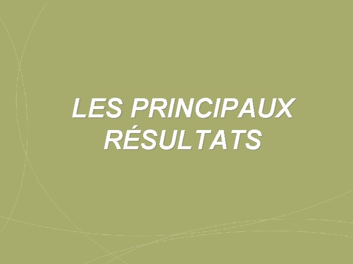 LES PRINCIPAUX RÉSULTATS LES PRINCIPAUX RÉSULTATS