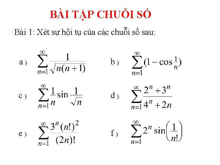 BÀI TẬP CHUỖI SỐ Bài 1: Xét sự hội tụ của các chuỗi số