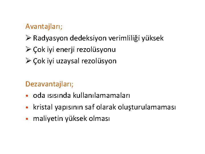 Avantajları; Ø Radyasyon dedeksiyon verimliliği yüksek Ø Çok iyi enerji rezolüsyonu Ø Çok iyi