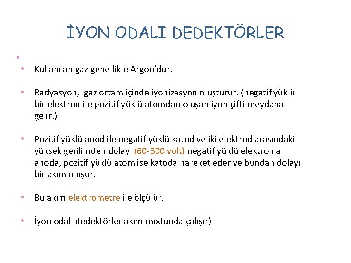 İYON ODALI DEDEKTÖRLER • • Kullanılan gaz genellikle Argon’dur. • Radyasyon, gaz ortam içinde