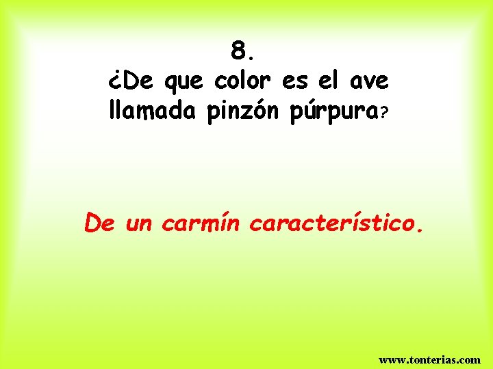 8. ¿De que color es el ave llamada pinzón púrpura? De un carmín característico.