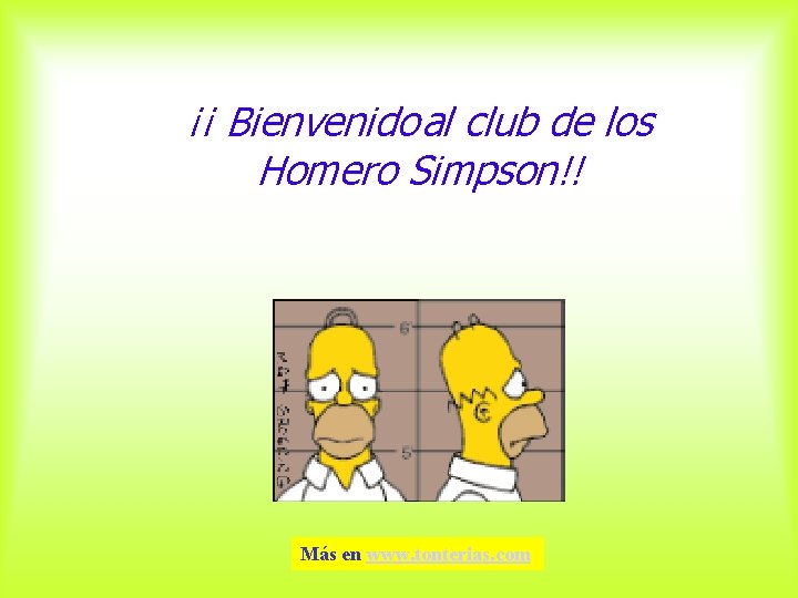 ¡¡ Bienvenido al club de los Homero Simpson!! Más en www. tonterias. com 