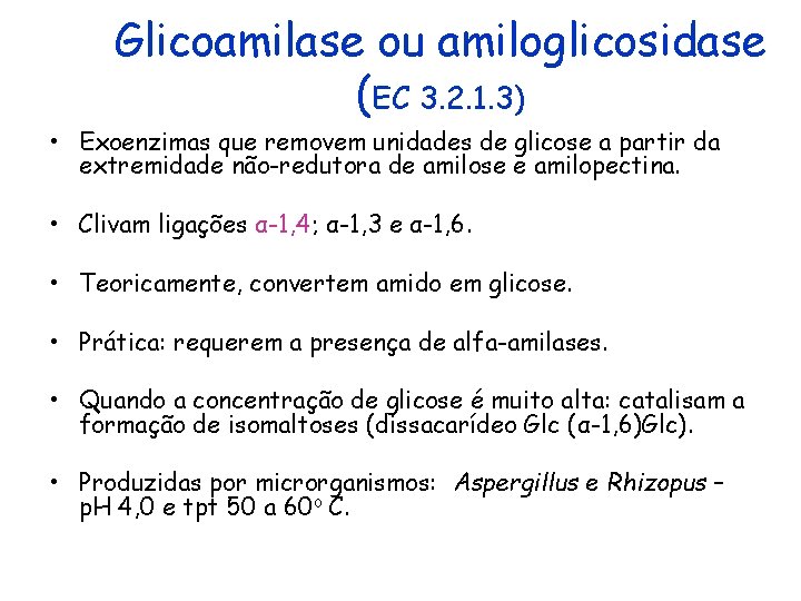 Glicoamilase ou amiloglicosidase (EC 3. 2. 1. 3) • Exoenzimas que removem unidades de