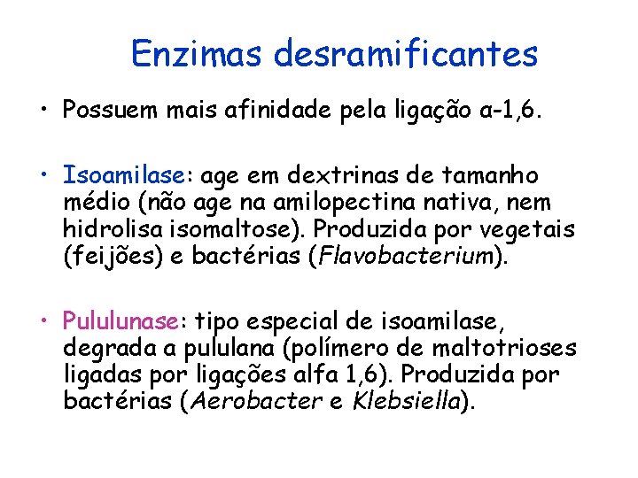 Enzimas desramificantes • Possuem mais afinidade pela ligação α-1, 6. • Isoamilase: age em