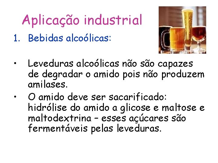 Aplicação industrial 1. Bebidas alcoólicas: • • Leveduras alcoólicas não são capazes de degradar