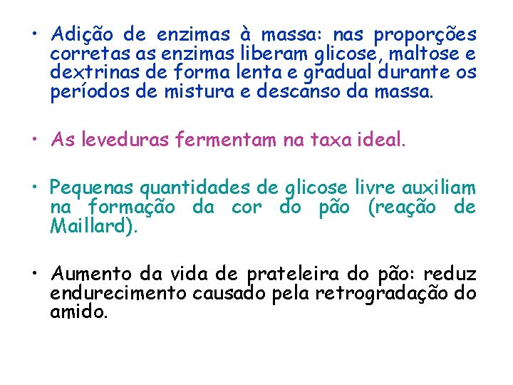  • Adição de enzimas à massa: nas proporções corretas as enzimas liberam glicose,