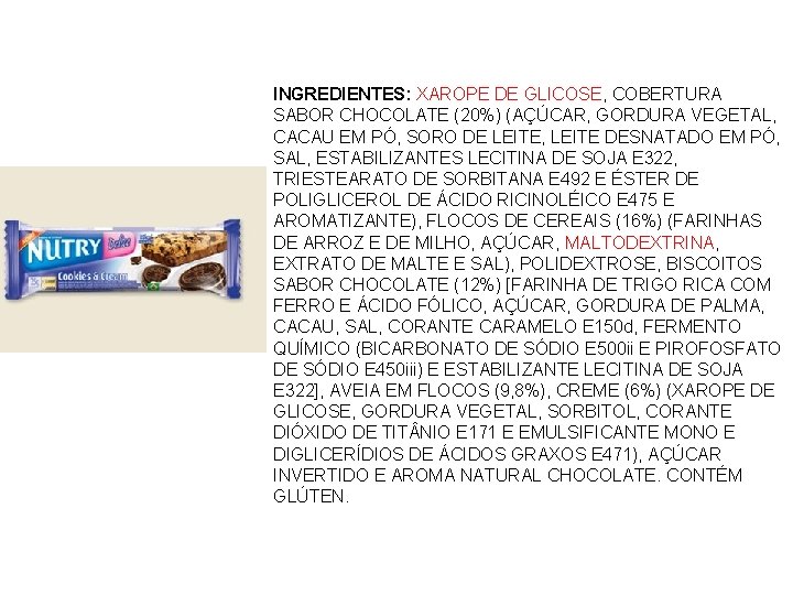 INGREDIENTES: XAROPE DE GLICOSE, COBERTURA SABOR CHOCOLATE (20%) (AÇÚCAR, GORDURA VEGETAL, CACAU EM PÓ,