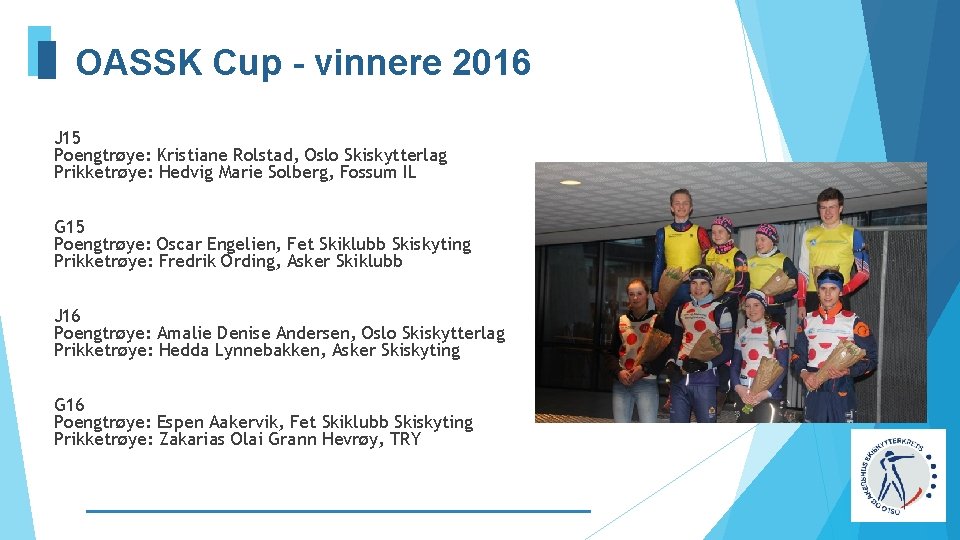 OASSK Cup - vinnere 2016 J 15 Poengtrøye: Kristiane Rolstad, Oslo Skiskytterlag Prikketrøye: Hedvig