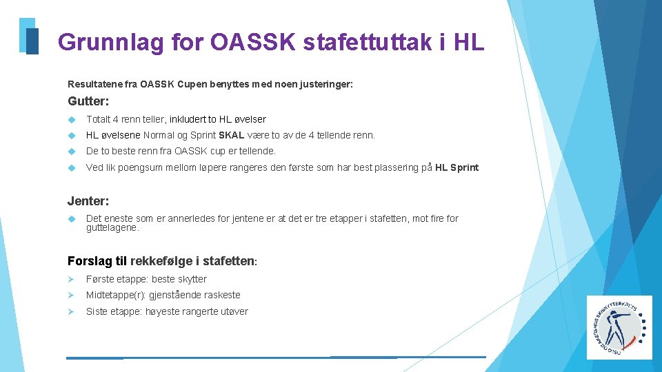 Grunnlag for OASSK stafettuttak i HL Resultatene fra OASSK Cupen benyttes med noen justeringer: