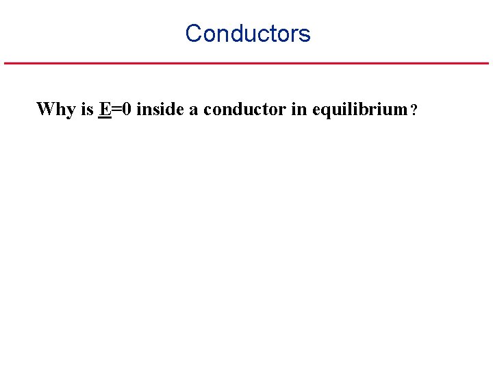 Conductors Why is E=0 inside a conductor in equilibrium? 