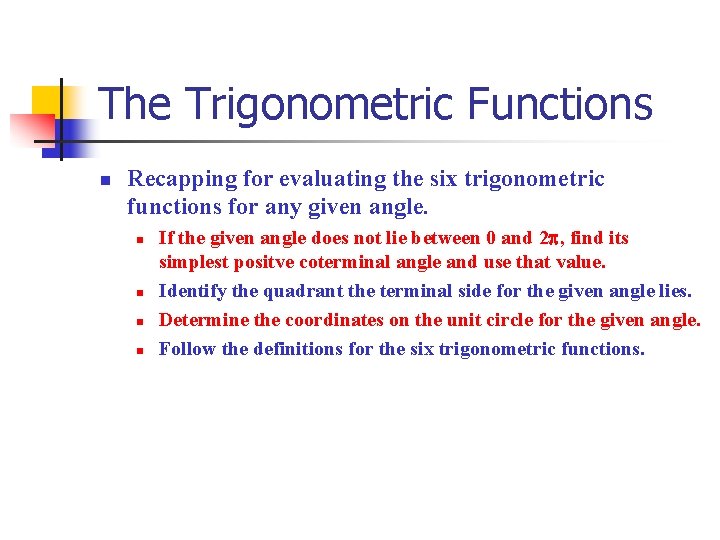 The Trigonometric Functions n Recapping for evaluating the six trigonometric functions for any given