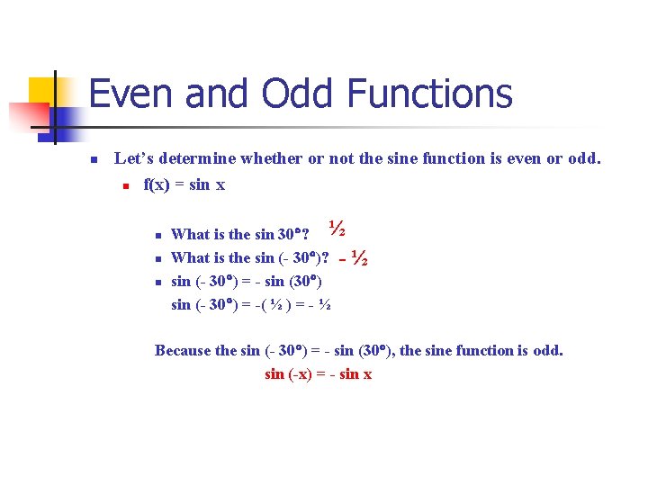 Even and Odd Functions n Let’s determine whether or not the sine function is