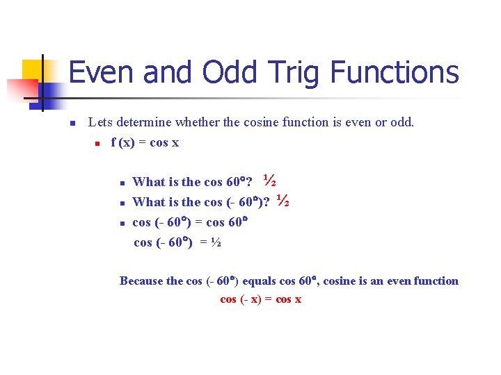 Even and Odd Trig Functions n Lets determine whether the cosine function is even