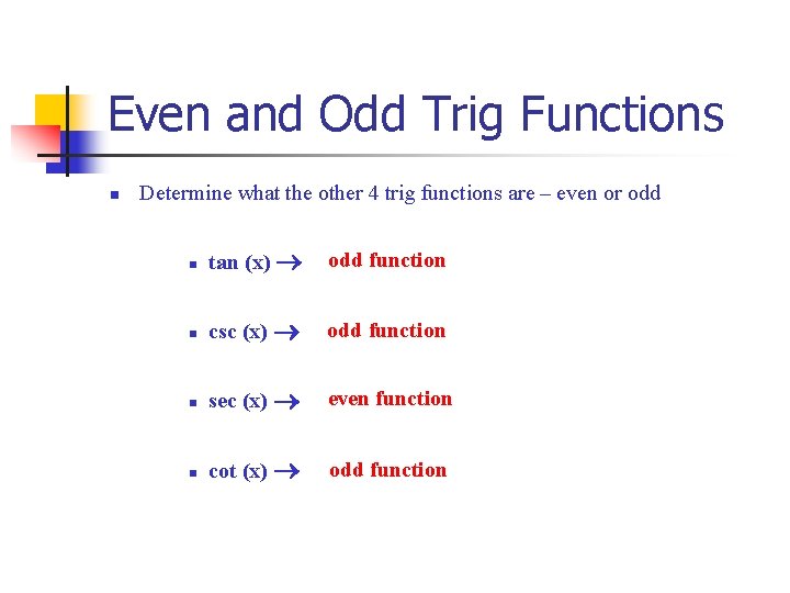 Even and Odd Trig Functions n Determine what the other 4 trig functions are