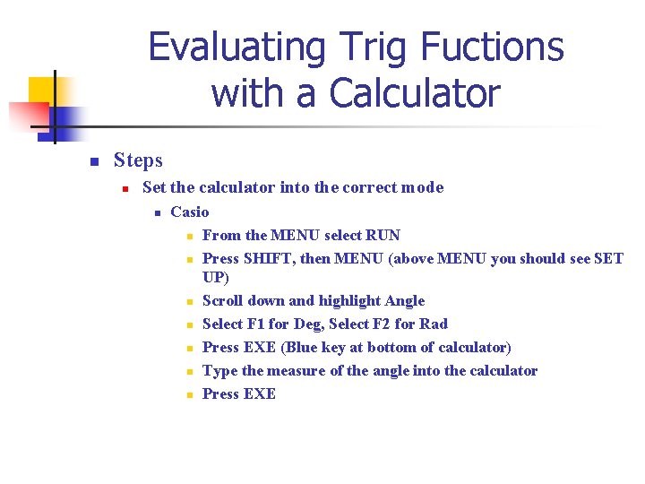 Evaluating Trig Fuctions with a Calculator n Steps n Set the calculator into the