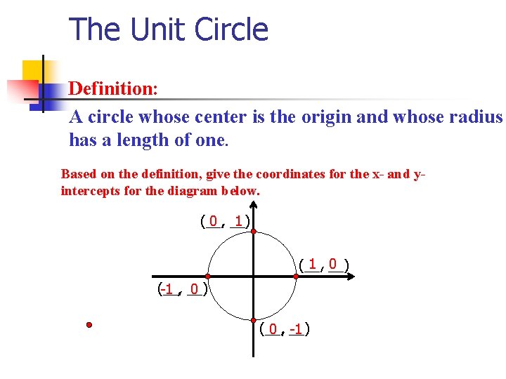 The Unit Circle Definition: A circle whose center is the origin and whose radius