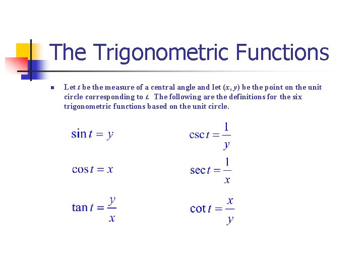 The Trigonometric Functions n Let t be the measure of a central angle and