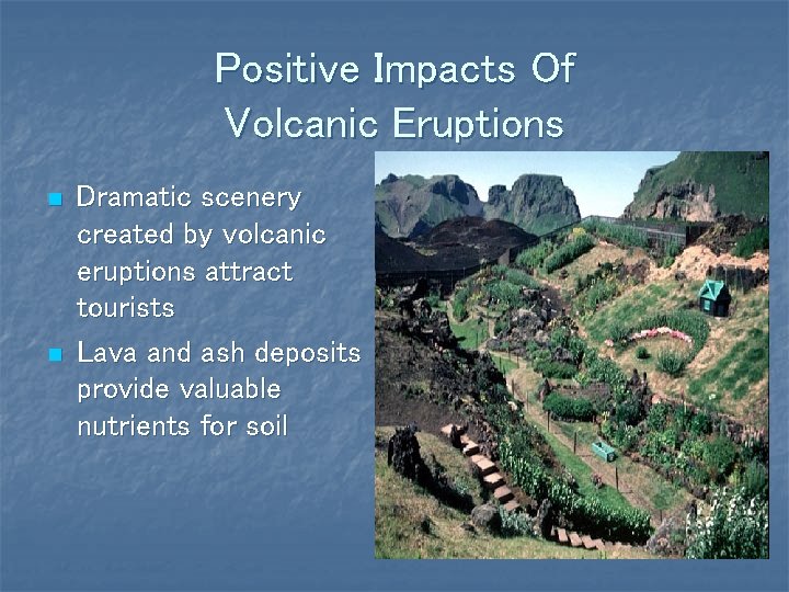 Positive Impacts Of Volcanic Eruptions n n Dramatic scenery created by volcanic eruptions attract