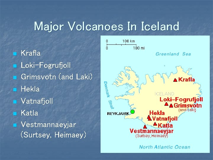 Major Volcanoes In Iceland n n n n Krafla Loki-Fogrufjoll Grimsvotn (and Laki) Hekla