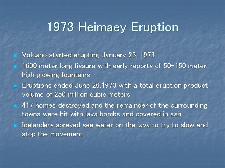 1973 Heimaey Eruption n n Volcano started erupting January 23, 1973 1600 meter long