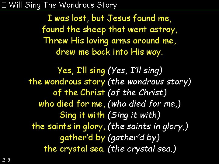 I Will Sing The Wondrous Story I was lost, but Jesus found me, found