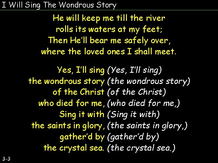 I Will Sing The Wondrous Story He will keep me till the river rolls