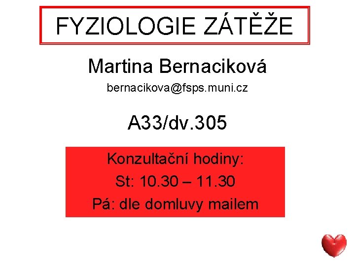 FYZIOLOGIE ZÁTĚŽE Martina Bernaciková bernacikova@fsps. muni. cz A 33/dv. 305 Konzultační hodiny: St: 10.