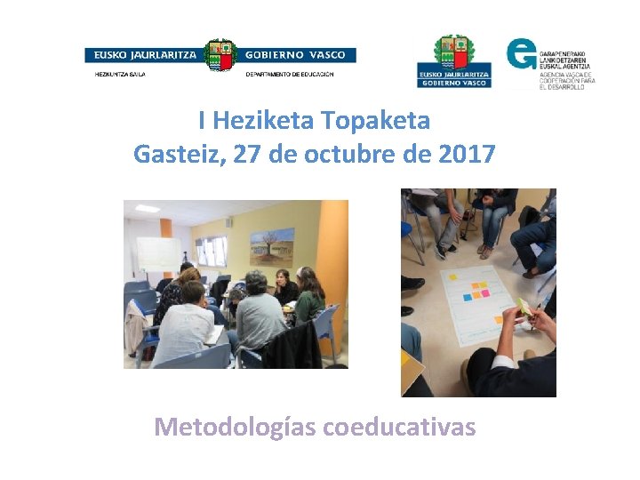 I Heziketa Topaketa Gasteiz, 27 de octubre de 2017 Metodologías coeducativas 