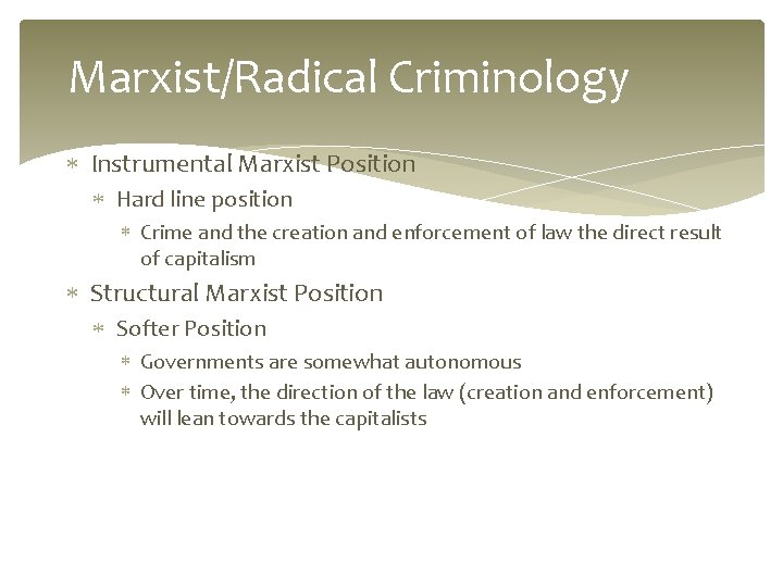 Marxist/Radical Criminology Instrumental Marxist Position Hard line position Crime and the creation and enforcement