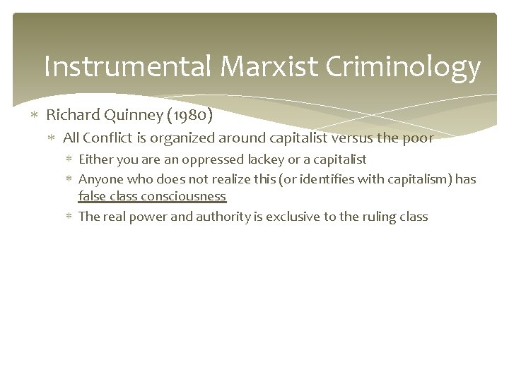 Instrumental Marxist Criminology Richard Quinney (1980) All Conflict is organized around capitalist versus the