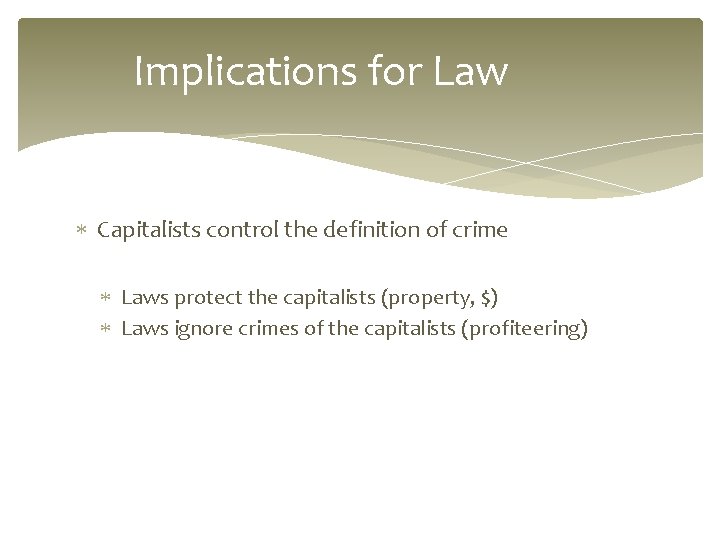 Implications for Law Capitalists control the definition of crime Laws protect the capitalists (property,