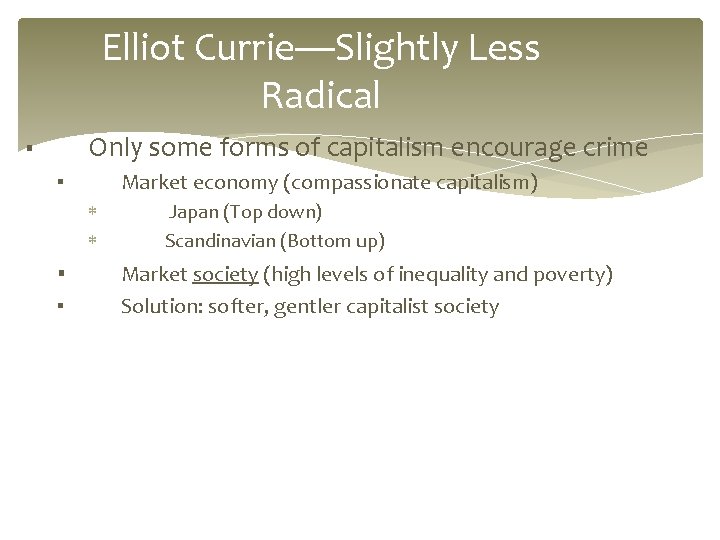 Elliot Currie—Slightly Less Radical Only some forms of capitalism encourage crime ▪ Market economy