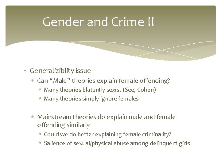 Gender and Crime II Generaliziblity issue Can “Male” theories explain female offending? Many theories