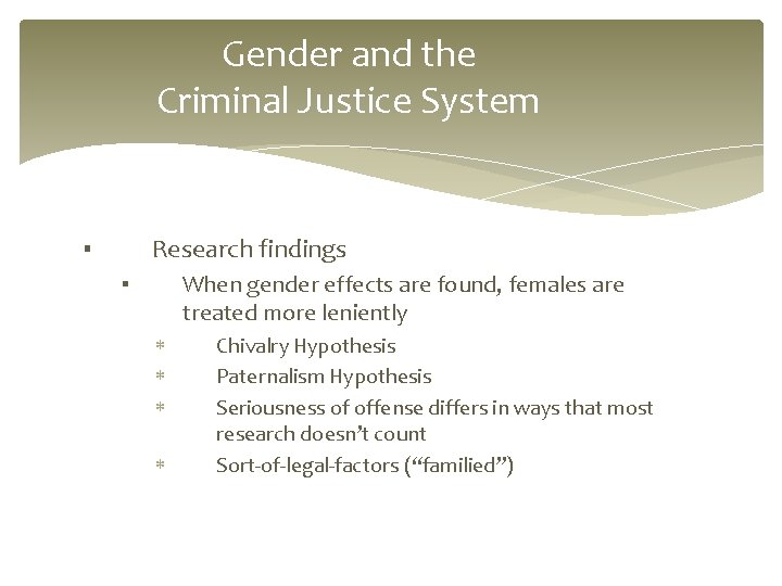 Gender and the Criminal Justice System Research findings ▪ When gender effects are found,