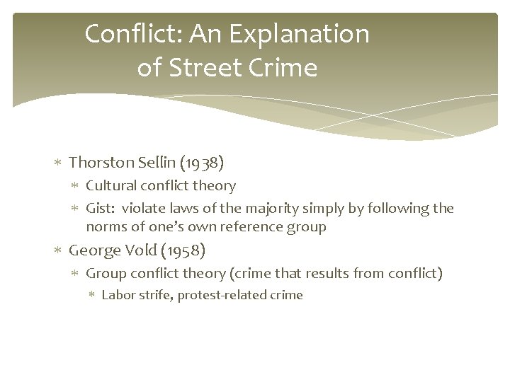 Conflict: An Explanation of Street Crime Thorston Sellin (1938) Cultural conflict theory Gist: violate