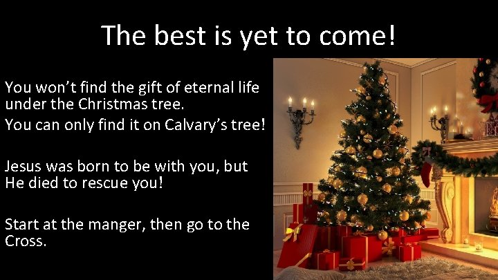 The best is yet to come! You won’t find the gift of eternal life