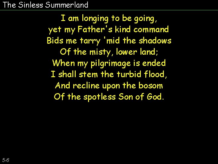 The Sinless Summerland I am longing to be going, yet my Father's kind command