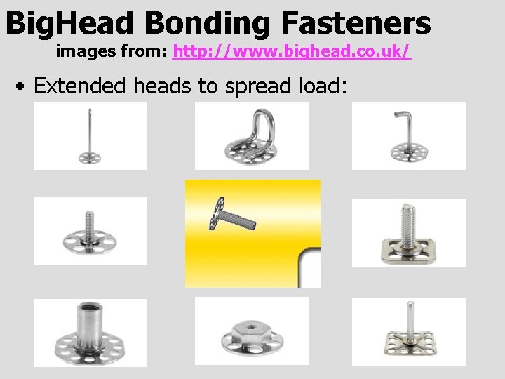 Big. Head Bonding Fasteners images from: http: //www. bighead. co. uk/ • Extended heads