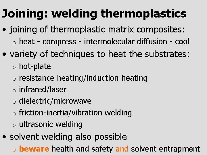 Joining: welding thermoplastics • joining of thermoplastic matrix composites: o heat - compress -