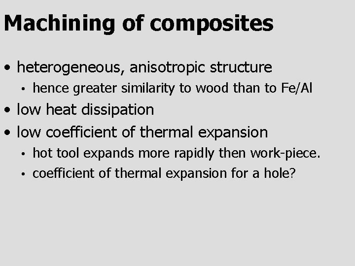 Machining of composites • heterogeneous, anisotropic structure • hence greater similarity to wood than