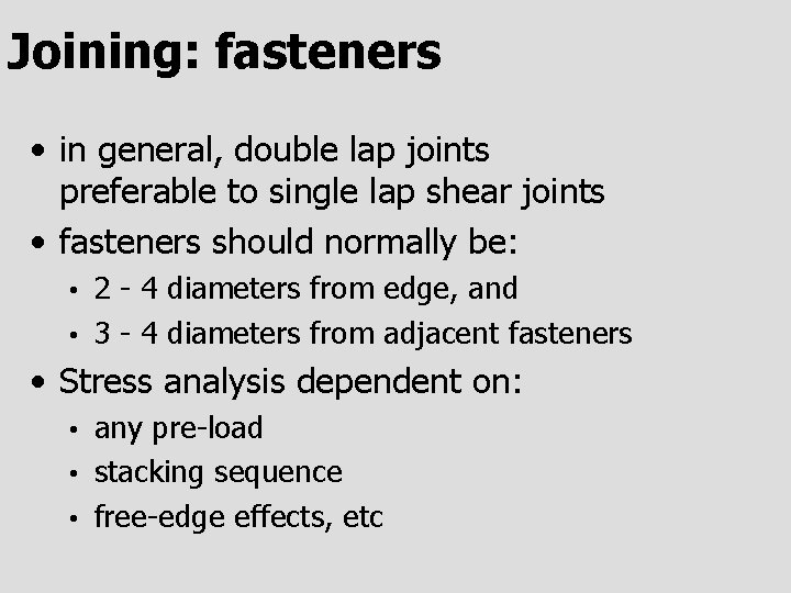 Joining: fasteners • in general, double lap joints preferable to single lap shear joints