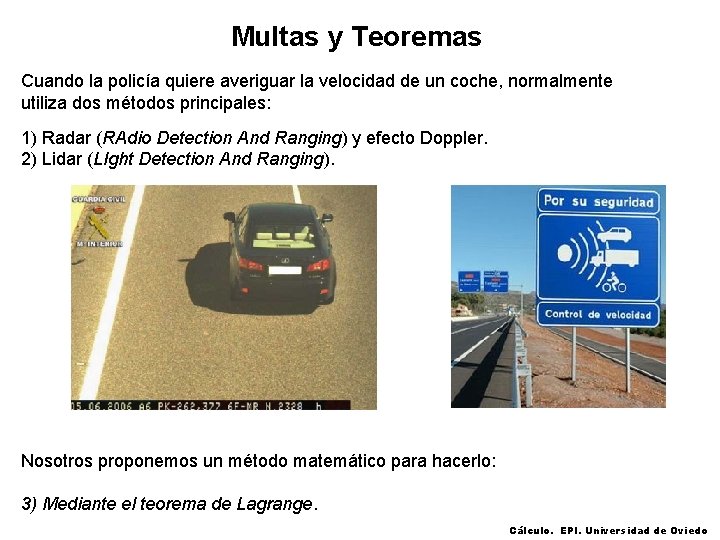 Multas y Teoremas Cuando la policía quiere averiguar la velocidad de un coche, normalmente