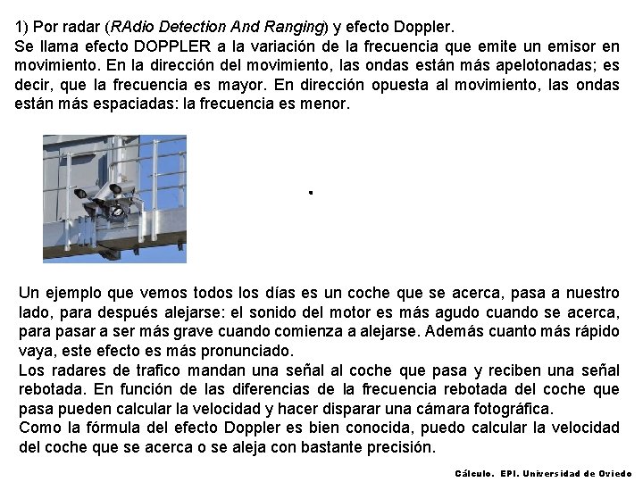 1) Por radar (RAdio Detection And Ranging) y efecto Doppler. Se llama efecto DOPPLER