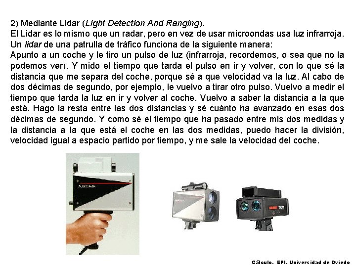 2) Mediante Lidar (LIght Detection And Ranging). El Lidar es lo mismo que un