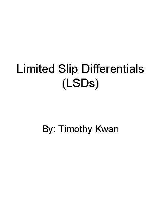 Limited Slip Differentials (LSDs) By: Timothy Kwan 