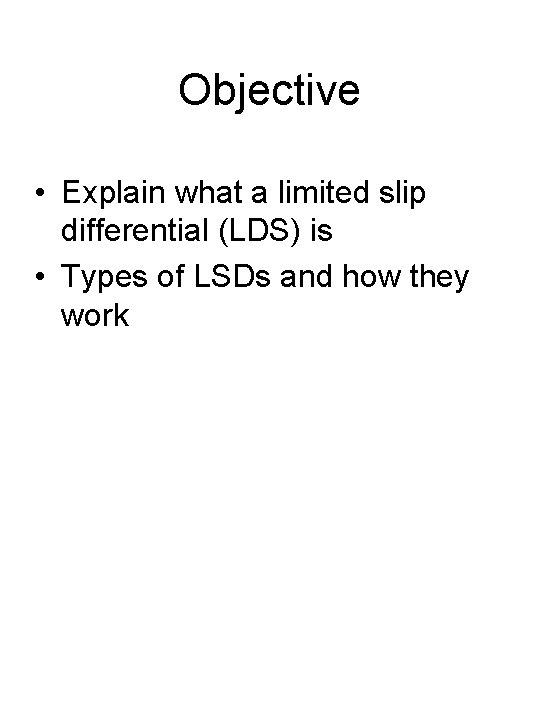 Objective • Explain what a limited slip differential (LDS) is • Types of LSDs