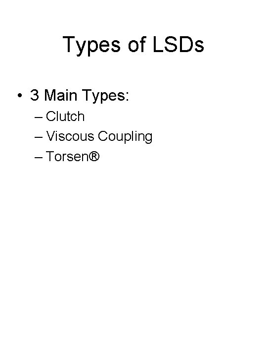 Types of LSDs • 3 Main Types: – Clutch – Viscous Coupling – Torsen®